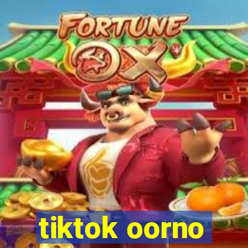 tiktok oorno