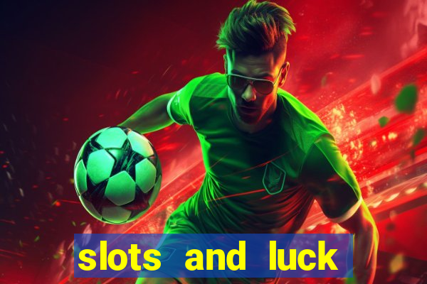 slots and luck casino login