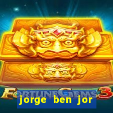 jorge ben jor fortuna estimada