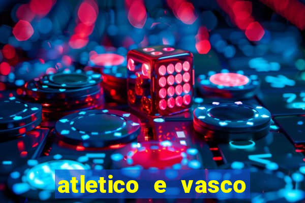 atletico e vasco onde assistir