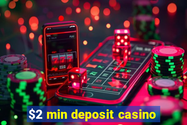 $2 min deposit casino