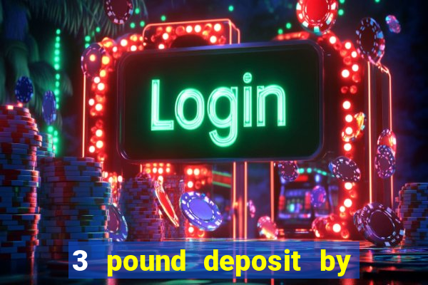 3 pound deposit by sms casino uk