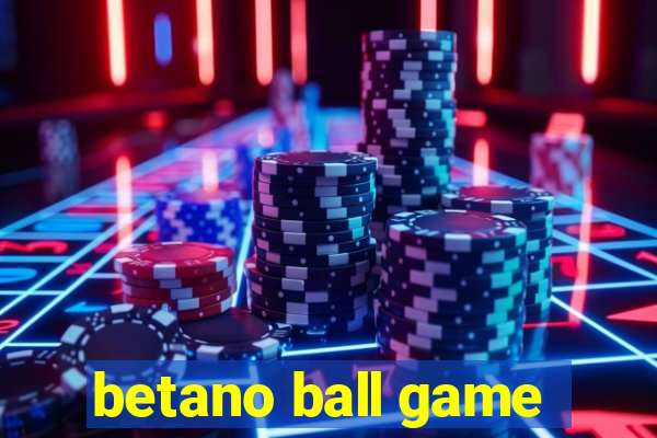 betano ball game