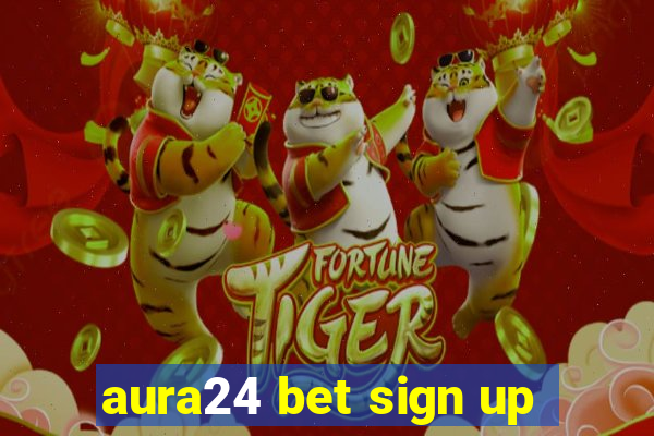 aura24 bet sign up