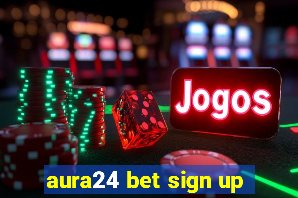 aura24 bet sign up