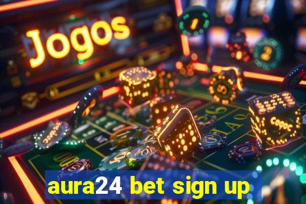 aura24 bet sign up