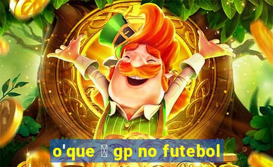 o'que 茅 gp no futebol