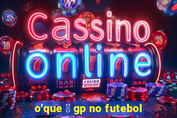 o'que 茅 gp no futebol