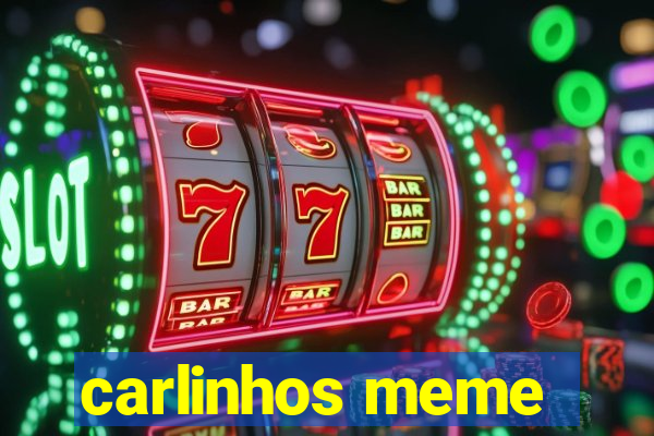 carlinhos meme