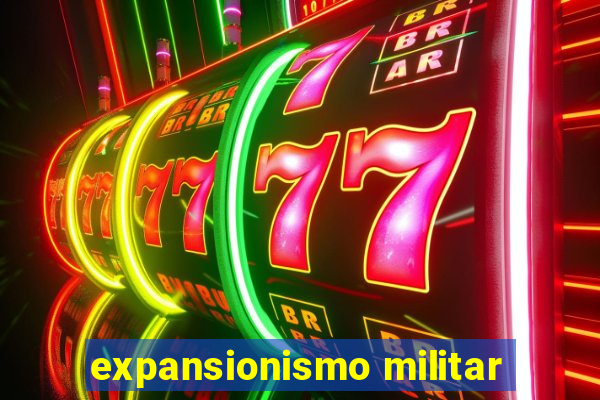 expansionismo militar