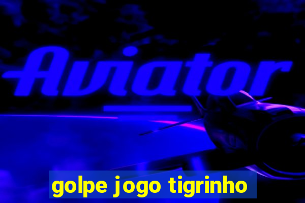 golpe jogo tigrinho