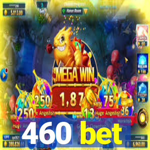 460 bet