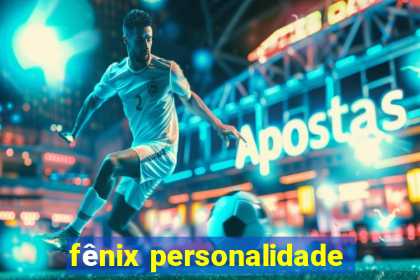 fênix personalidade