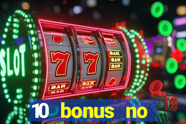 10 bonus no deposit casino