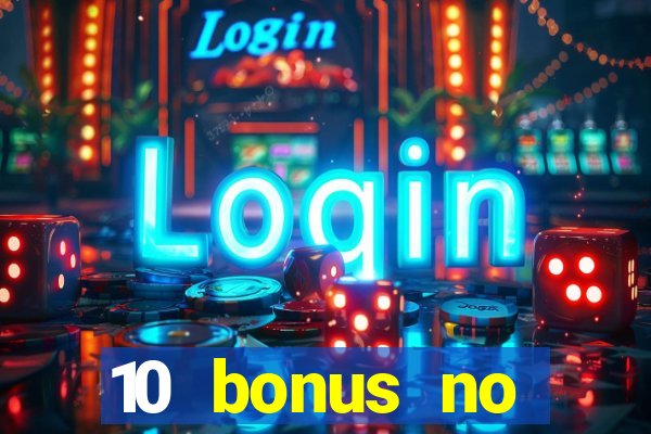 10 bonus no deposit casino