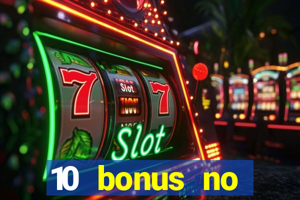 10 bonus no deposit casino