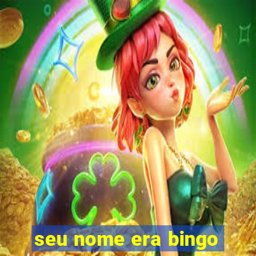 seu nome era bingo