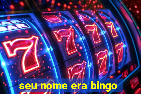 seu nome era bingo