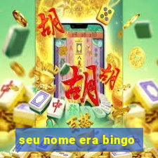 seu nome era bingo