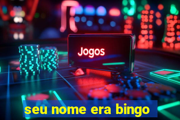 seu nome era bingo