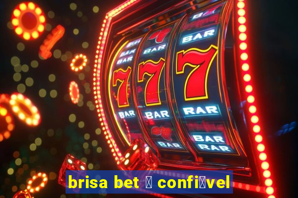 brisa bet 茅 confi谩vel