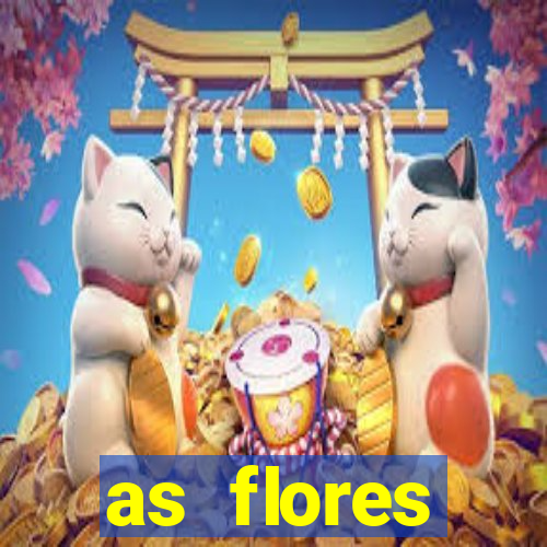 as flores desabrocham letra