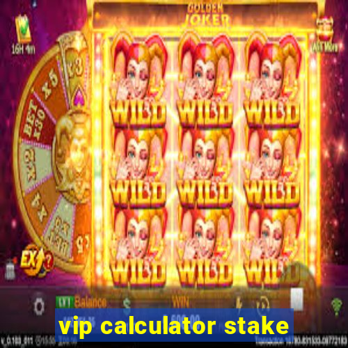 vip calculator stake