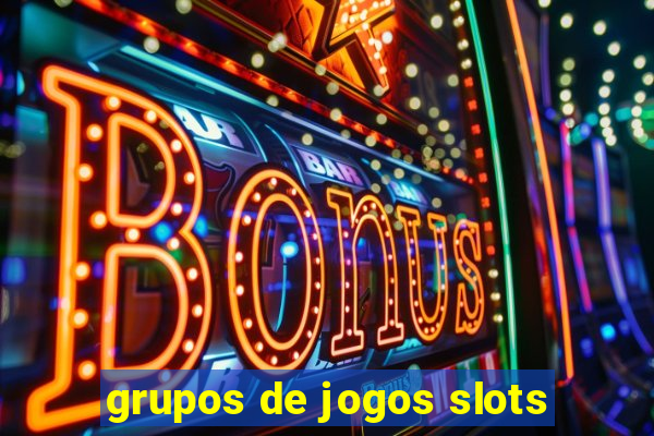 grupos de jogos slots