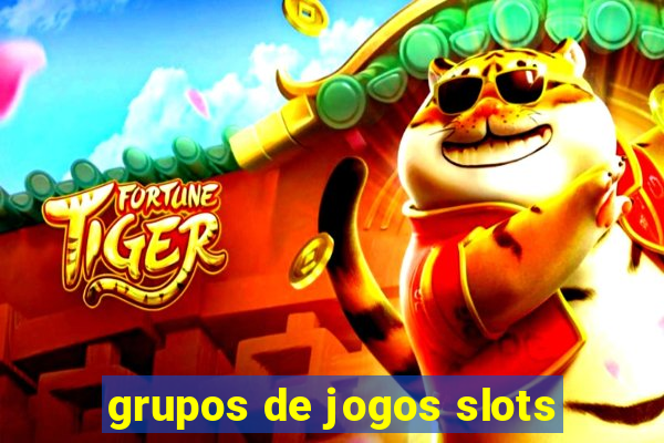 grupos de jogos slots