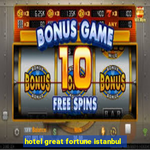 hotel great fortune istanbul