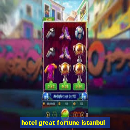 hotel great fortune istanbul