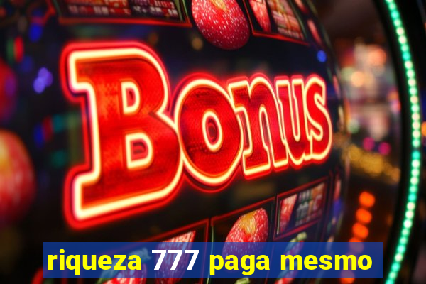 riqueza 777 paga mesmo