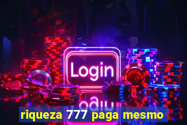 riqueza 777 paga mesmo