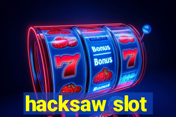 hacksaw slot