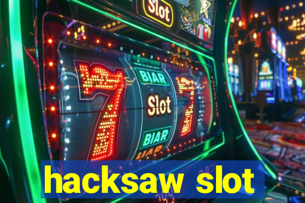 hacksaw slot