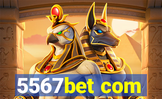 5567bet com