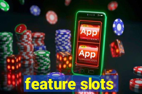 feature slots