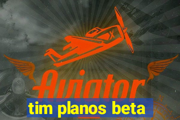 tim planos beta