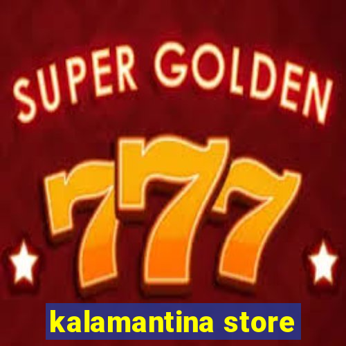 kalamantina store