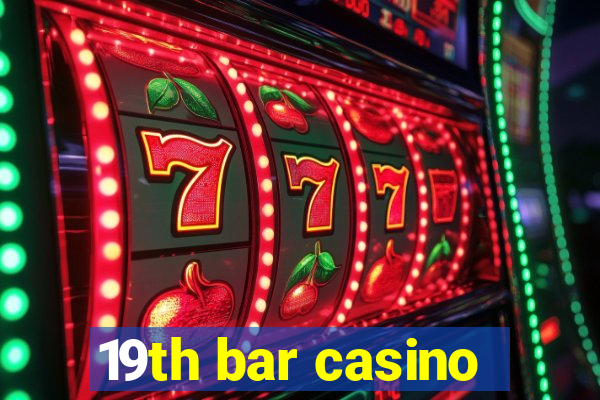 19th bar casino