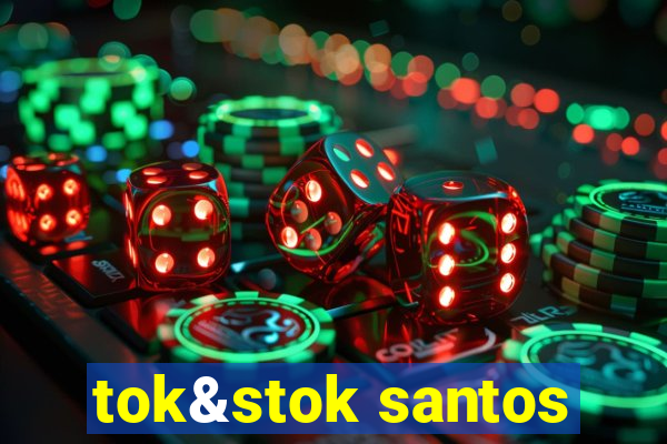 tok&stok santos