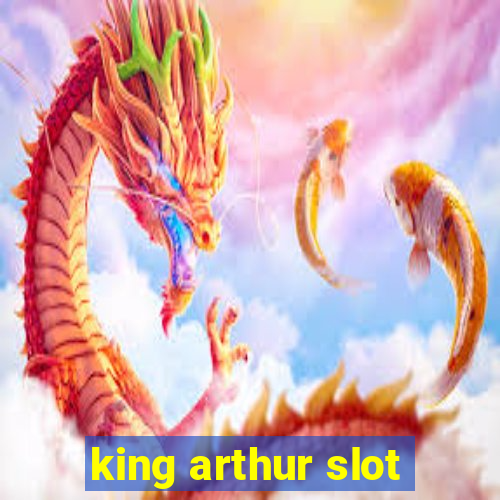 king arthur slot