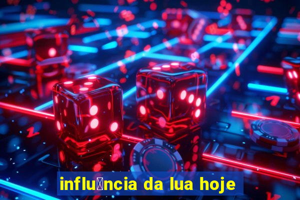 influ锚ncia da lua hoje