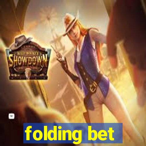 folding bet