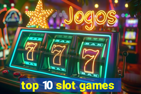 top 10 slot games