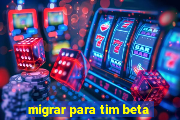 migrar para tim beta