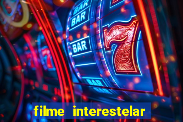 filme interestelar completo dublado