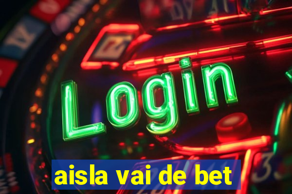 aisla vai de bet