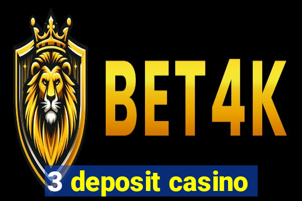 3 deposit casino