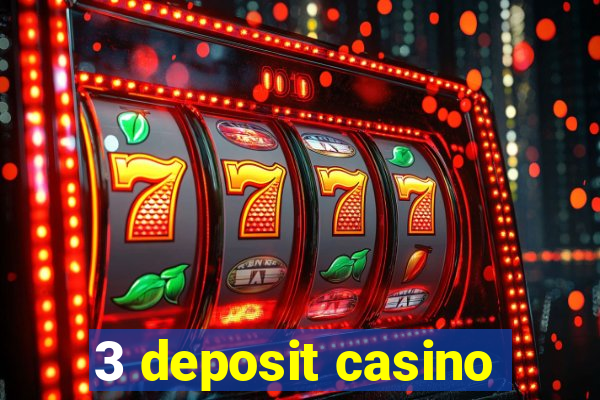 3 deposit casino